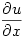 \dfrac{\partial u}{\partial x}