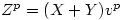Z^{p} = (X+Y)v^{p}