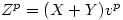 Z^{p} = (X+Y)v^{p}