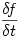\displaystyle \frac{\delta\! f}{\delta t}