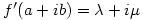 f^{\prime}(a+ib)=\lambda +i\mu