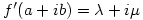 f^{\prime}(a+ib)=\lambda +i\mu