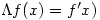\Lambda f(x)=f^{\prime}x)