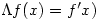 \Lambda f(x)=f^{\prime}x)