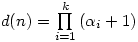 d(n)=\prod\limits^k_{i=1}\left(\alpha_i + 1}\right) d(n)=\prod\limits^k_{i=1}\left(\alpha_i + 1}\right)